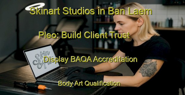 Skinart Studios in Ban Laem Pleo: Build Client Trust - Display BAQA Accreditation | Body Art Qualification Authority | BAQA-Thailand