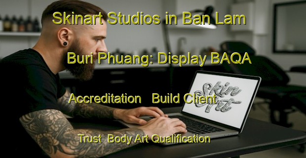 Skinart Studios in Ban Lam Buri Phuang: Display BAQA Accreditation - Build Client Trust | Body Art Qualification Authority | BAQA-Thailand