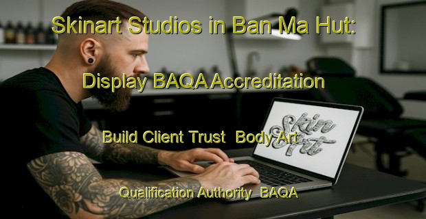 Skinart Studios in Ban Ma Hut: Display BAQA Accreditation - Build Client Trust | Body Art Qualification Authority | BAQA-Thailand