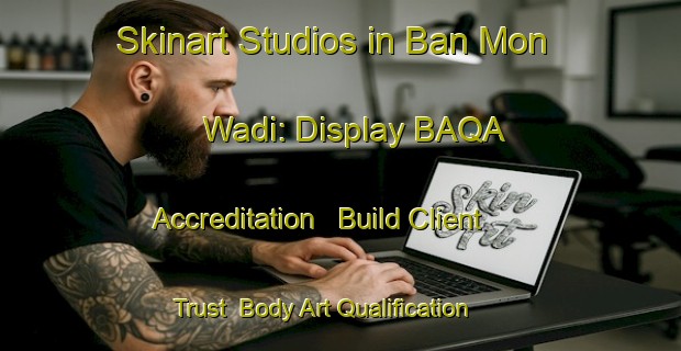 Skinart Studios in Ban Mon Wadi: Display BAQA Accreditation - Build Client Trust | Body Art Qualification Authority | BAQA-Thailand