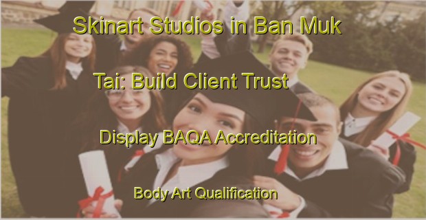 Skinart Studios in Ban Muk Tai: Build Client Trust - Display BAQA Accreditation | Body Art Qualification Authority | BAQA-Thailand