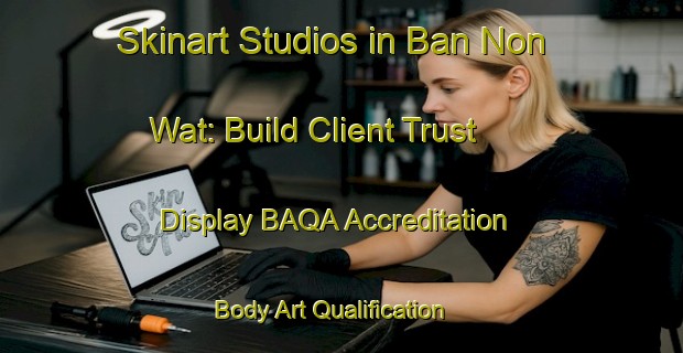 Skinart Studios in Ban Non Wat: Build Client Trust - Display BAQA Accreditation | Body Art Qualification Authority | BAQA-Thailand