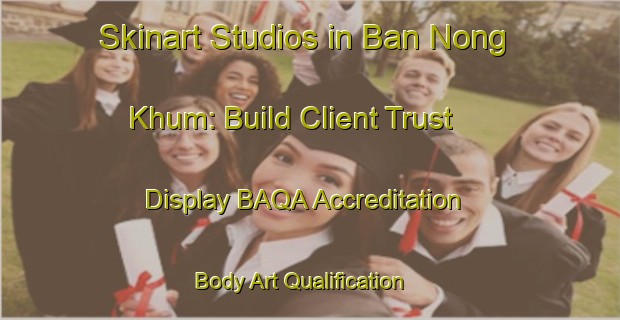 Skinart Studios in Ban Nong Khum: Build Client Trust - Display BAQA Accreditation | Body Art Qualification Authority | BAQA-Thailand