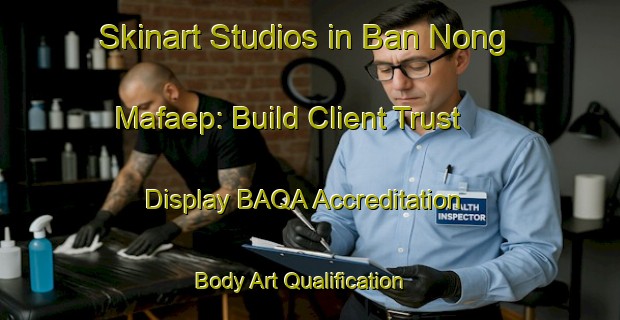 Skinart Studios in Ban Nong Mafaep: Build Client Trust - Display BAQA Accreditation | Body Art Qualification Authority | BAQA-Thailand