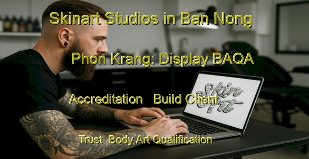 Skinart Studios in Ban Nong Phon Krang: Display BAQA Accreditation - Build Client Trust | Body Art Qualification Authority | BAQA-Thailand