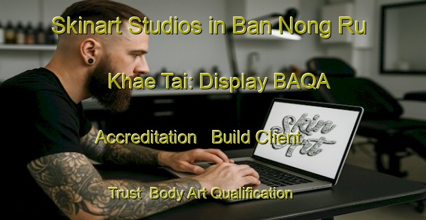 Skinart Studios in Ban Nong Ru Khae Tai: Display BAQA Accreditation - Build Client Trust | Body Art Qualification Authority | BAQA-Thailand