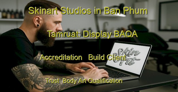 Skinart Studios in Ban Phum Tamruat: Display BAQA Accreditation - Build Client Trust | Body Art Qualification Authority | BAQA-Thailand