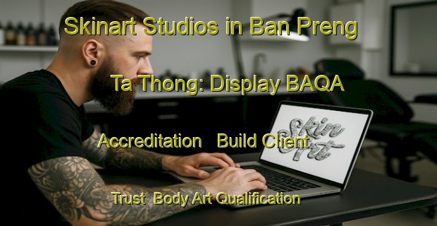 Skinart Studios in Ban Preng Ta Thong: Display BAQA Accreditation - Build Client Trust | Body Art Qualification Authority | BAQA-Thailand
