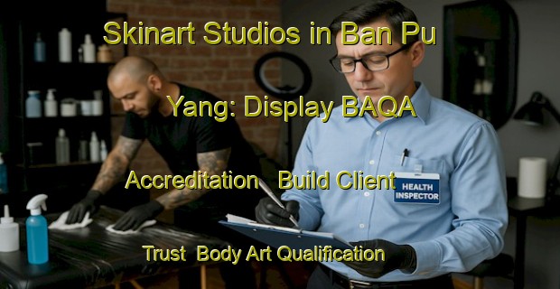 Skinart Studios in Ban Pu Yang: Display BAQA Accreditation - Build Client Trust | Body Art Qualification Authority | BAQA-Thailand