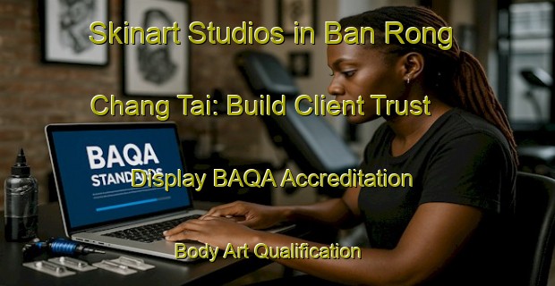 Skinart Studios in Ban Rong Chang Tai: Build Client Trust - Display BAQA Accreditation | Body Art Qualification Authority | BAQA-Thailand