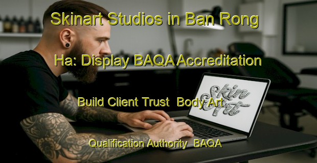 Skinart Studios in Ban Rong Ha: Display BAQA Accreditation - Build Client Trust | Body Art Qualification Authority | BAQA-Thailand