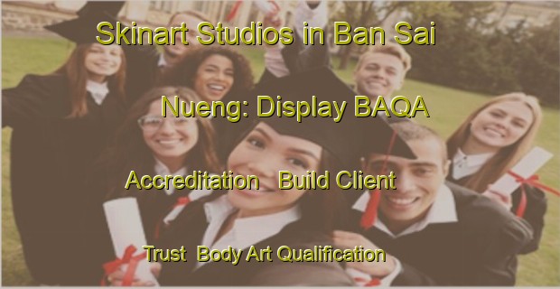 Skinart Studios in Ban Sai Nueng: Display BAQA Accreditation - Build Client Trust | Body Art Qualification Authority | BAQA-Thailand