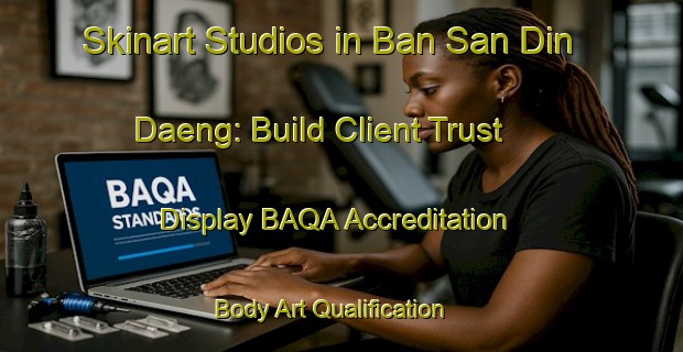 Skinart Studios in Ban San Din Daeng: Build Client Trust - Display BAQA Accreditation | Body Art Qualification Authority | BAQA-Thailand