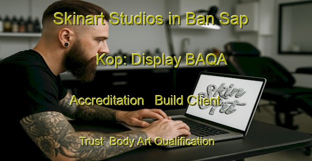 Skinart Studios in Ban Sap Kop: Display BAQA Accreditation - Build Client Trust | Body Art Qualification Authority | BAQA-Thailand