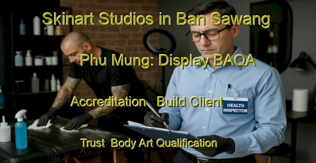 Skinart Studios in Ban Sawang Phu Mung: Display BAQA Accreditation - Build Client Trust | Body Art Qualification Authority | BAQA-Thailand