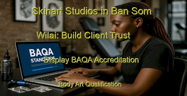 Skinart Studios in Ban Som Wilai: Build Client Trust - Display BAQA Accreditation | Body Art Qualification Authority | BAQA-Thailand