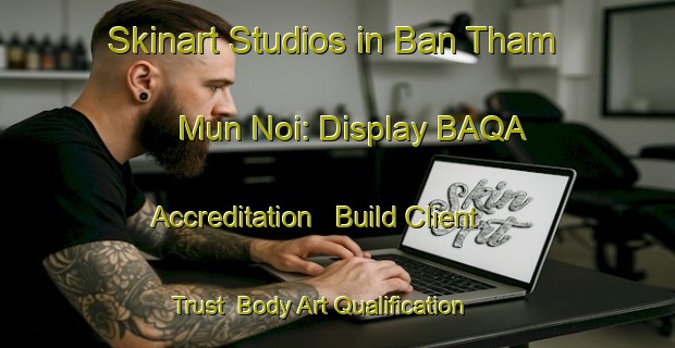 Skinart Studios in Ban Tham Mun Noi: Display BAQA Accreditation - Build Client Trust | Body Art Qualification Authority | BAQA-Thailand