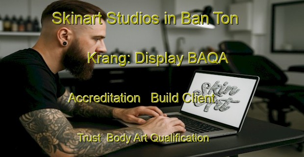 Skinart Studios in Ban Ton Krang: Display BAQA Accreditation - Build Client Trust | Body Art Qualification Authority | BAQA-Thailand