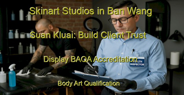 Skinart Studios in Ban Wang Suan Kluai: Build Client Trust - Display BAQA Accreditation | Body Art Qualification Authority | BAQA-Thailand