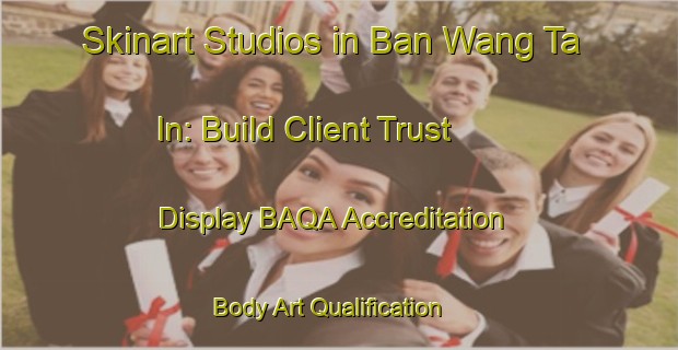 Skinart Studios in Ban Wang Ta In: Build Client Trust - Display BAQA Accreditation | Body Art Qualification Authority | BAQA-Thailand