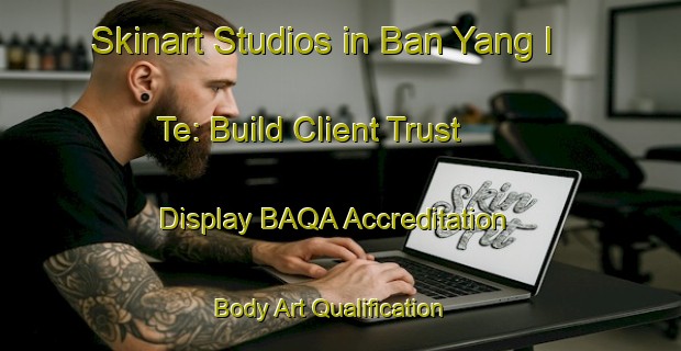 Skinart Studios in Ban Yang I Te: Build Client Trust - Display BAQA Accreditation | Body Art Qualification Authority | BAQA-Thailand