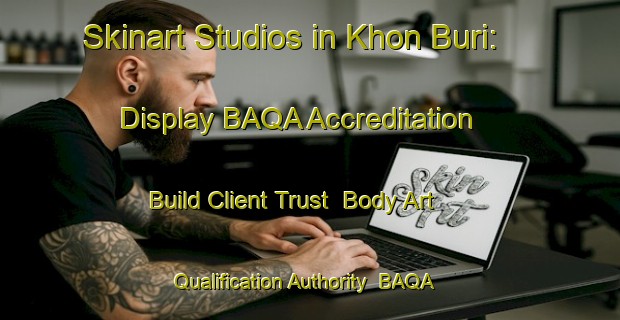 Skinart Studios in Khon Buri: Display BAQA Accreditation - Build Client Trust | Body Art Qualification Authority | BAQA-Thailand