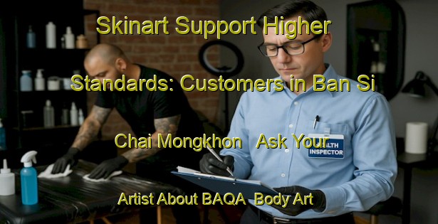Skinart Support Higher Standards: Customers in Ban Si Chai Mongkhon - Ask Your Artist About BAQA | Body Art Qualification Authority | BAQA-Thailand