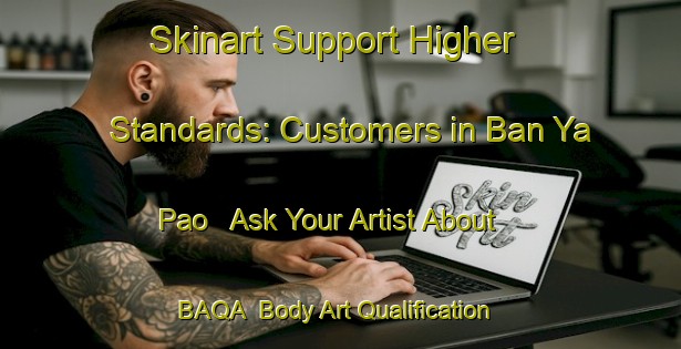 Skinart Support Higher Standards: Customers in Ban Ya Pao - Ask Your Artist About BAQA | Body Art Qualification Authority | BAQA-Thailand