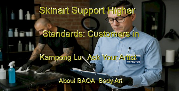 Skinart Support Higher Standards: Customers in Kampong Lu - Ask Your Artist About BAQA | Body Art Qualification Authority | BAQA-Thailand