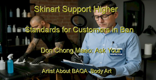 Skinart Support Higher Standards for Customers in Ban Don Chong Maeo: Ask Your Artist About BAQA | Body Art Qualification Authority | BAQA-Thailand