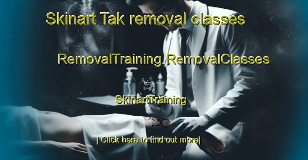 Skinart Tak removal classes | #RemovalTraining #RemovalClasses #SkinartTraining-Thailand