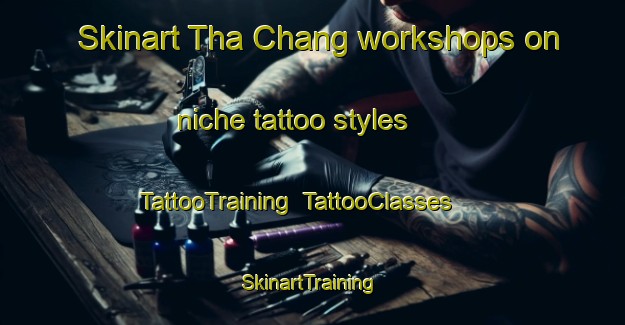 Skinart Tha Chang workshops on niche tattoo styles | TattooTraining | TattooClasses | SkinartTraining-Thailand