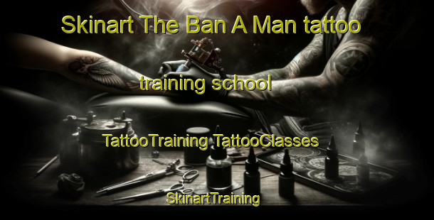 Skinart The Ban A Man tattoo training school | #TattooTraining #TattooClasses #SkinartTraining-Thailand