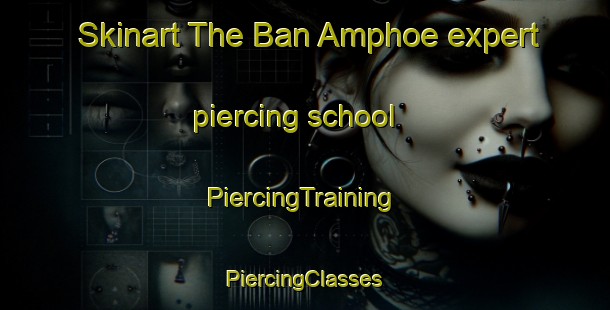 Skinart The Ban Amphoe expert piercing school | #PiercingTraining #PiercingClasses #SkinartTraining-Thailand