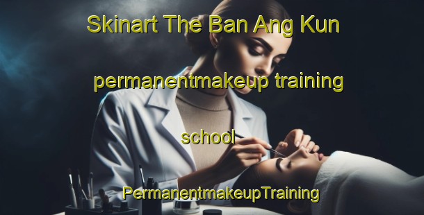 Skinart The Ban Ang Kun permanentmakeup training school | #PermanentmakeupTraining #PermanentmakeupClasses #SkinartTraining-Thailand