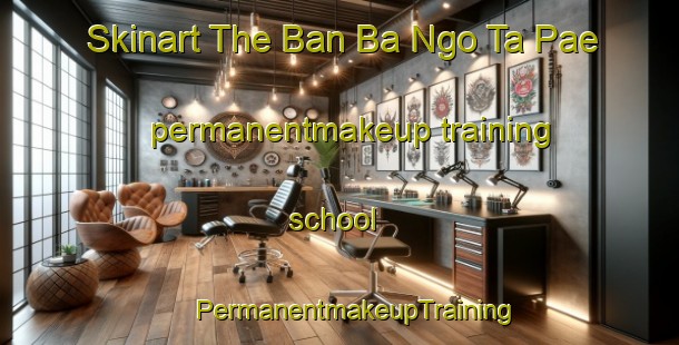 Skinart The Ban Ba Ngo Ta Pae permanentmakeup training school | #PermanentmakeupTraining #PermanentmakeupClasses #SkinartTraining-Thailand