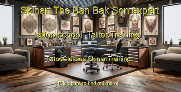 Skinart The Ban Bak Son expert tattoo school | #TattooTraining #TattooClasses #SkinartTraining-Thailand