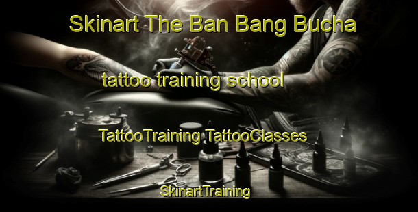 Skinart The Ban Bang Bucha tattoo training school | #TattooTraining #TattooClasses #SkinartTraining-Thailand