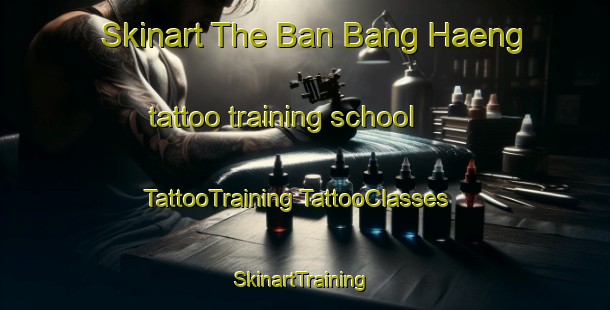 Skinart The Ban Bang Haeng tattoo training school | #TattooTraining #TattooClasses #SkinartTraining-Thailand