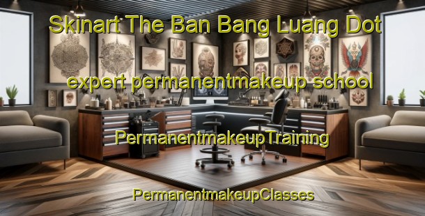 Skinart The Ban Bang Luang Dot expert permanentmakeup school | #PermanentmakeupTraining #PermanentmakeupClasses #SkinartTraining-Thailand