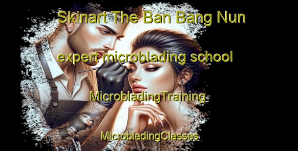 Skinart The Ban Bang Nun expert microblading school | #MicrobladingTraining #MicrobladingClasses #SkinartTraining-Thailand