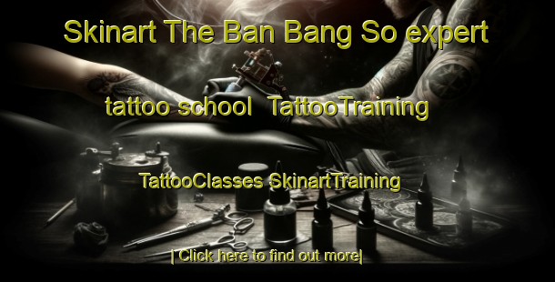 Skinart The Ban Bang So expert tattoo school | #TattooTraining #TattooClasses #SkinartTraining-Thailand