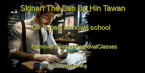 Skinart The Ban Bo Hin Tawan Ok expert removal school | #RemovalTraining #RemovalClasses #SkinartTraining-Thailand