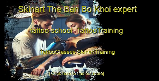 Skinart The Ban Bo Khoi expert tattoo school | #TattooTraining #TattooClasses #SkinartTraining-Thailand