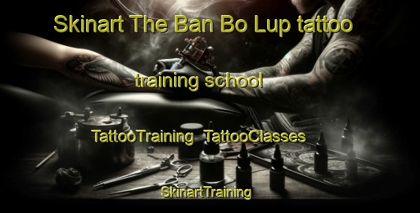 Skinart The Ban Bo Lup tattoo training school | TattooTraining | TattooClasses | SkinartTraining-Thailand