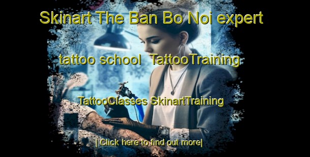 Skinart The Ban Bo Noi expert tattoo school | #TattooTraining #TattooClasses #SkinartTraining-Thailand