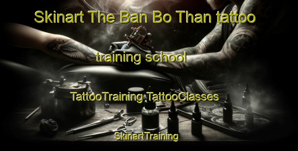 Skinart The Ban Bo Than tattoo training school | #TattooTraining #TattooClasses #SkinartTraining-Thailand