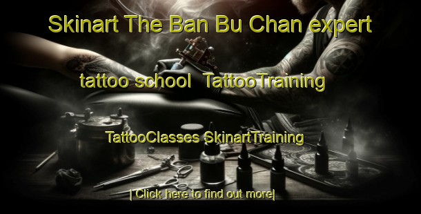 Skinart The Ban Bu Chan expert tattoo school | #TattooTraining #TattooClasses #SkinartTraining-Thailand