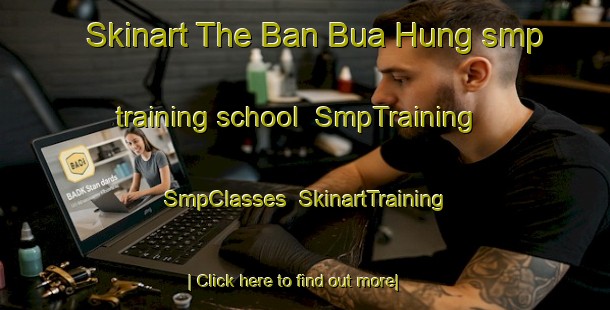 Skinart The Ban Bua Hung smp training school | SmpTraining | SmpClasses | SkinartTraining-Thailand