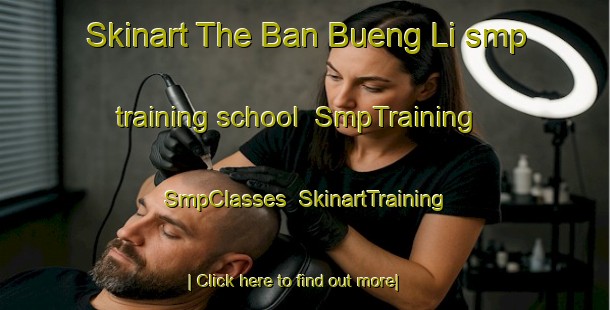 Skinart The Ban Bueng Li smp training school | SmpTraining | SmpClasses | SkinartTraining-Thailand